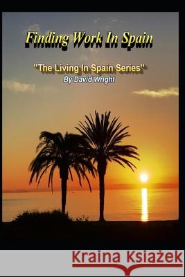 Finding Work In Spain: The Living In Spain Series David Wright, David Wright 9781729021156 Independently Published - książka