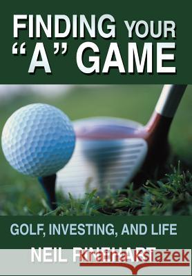 Finding Your a Game: Golf, Investing, and Life Rinehart, Neil 9780595672028 iUniverse - książka