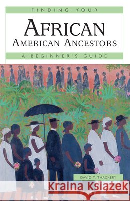 Finding Your African American Ancestors: A Beginner's Guide David T. Thackery 9780916489908 Ancestry.com - książka