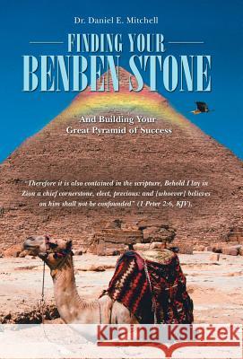 Finding Your Benben Stone: And Building Your Great Pyramid of Success Dr Daniel E. Mitchell 9781452515526 Balboa Press - książka