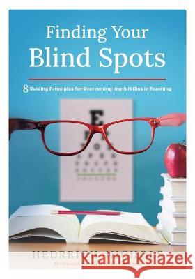 Finding Your Blind Spots: Eight Guiding Principles for Overcoming Implicit Bias in Teaching Nichols, Hedreich 9781952812538 Solution Tree - książka