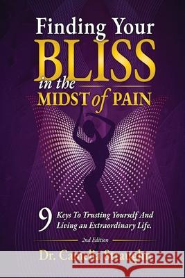 Finding Your BLISS in the Midst of Pain: 9 Keys to Trusting Yourself and Living an Extraordinary Life, Camelia Straughn 9780997360721 Dr. Camelia Straughn / Risingstar Coaching - książka