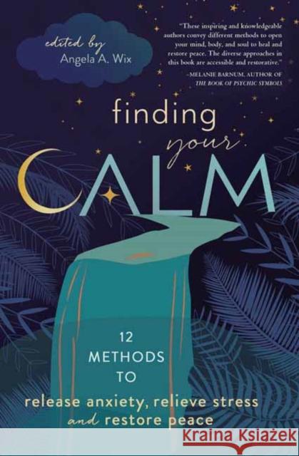 Finding Your Calm: Twelve Methods to Release Anxiety, Relieve Stress & Restore Peace Llewellyn Worldwid Gail Bussi Jiulio Consiglio 9780738774657 Llewellyn Publications - książka