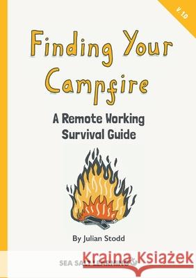 Finding Your Campfire: A Remote Working Survival Guide Julian Stodd 9781916502574 Sea Salt Publishing - książka