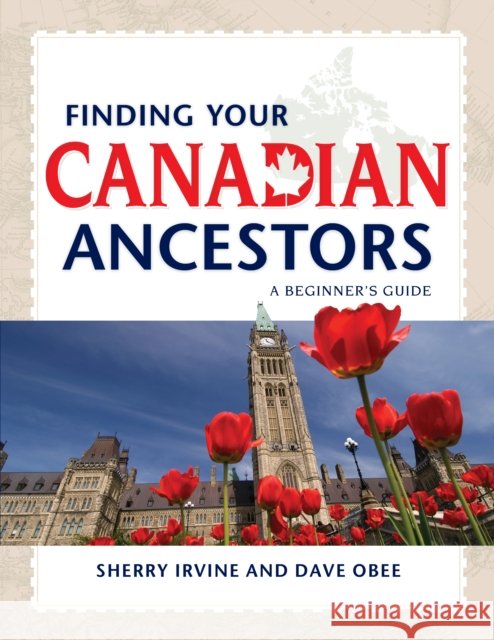 Finding Your Canadian Ancestors: A Beginner's Guide Sherry Irvine Dave Obee 9781593313166 Ancestry.com - książka