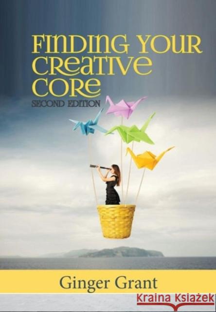 Finding Your Creative Core Ginger Grant 9780989682770 Integral Publishers - książka