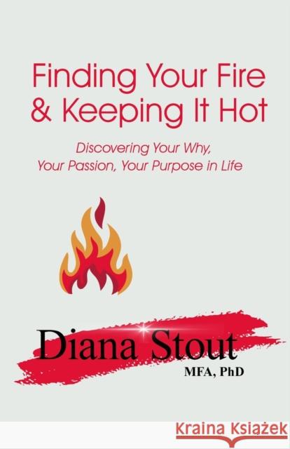 Finding Your Fire & Keeping It Hot Diana Stout 9780997422382 Sharpened Pencils Productions LLC - książka