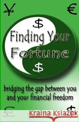 Finding Your Fortune: bridging the gap between you and your financial freedom Phillips, Sparkle 9781932344332 Books to Believe in - książka