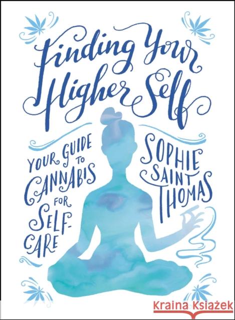 Finding Your Higher Self: Your Guide to Cannabis for Self-Care Sophie Saint Thomas 9781507226261 Adams Media Corporation - książka