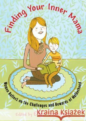 Finding Your Inner Mama: Women Reflect on the Challenges and Rewards of Motherhood Steinberg, Eden 9781590304235 Trumpeter - książka