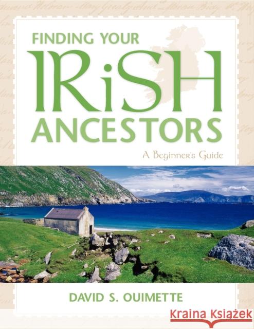 Finding Your Irish Ancestors: A Beginner's Guide David S. Ouimette 9781630263331 Ancestry.com - książka