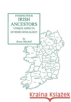 Finding Your Irish Ancestors: Unique Aspects of Irish Genealogy Adrian Mitchell, Brian Mitchell 9780806351001 Genealogical Publishing Company - książka