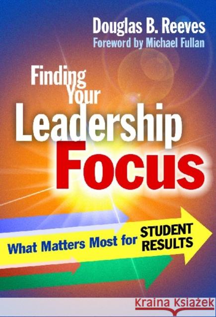 Finding Your Leadership Focus: What Matters Most for Student Results Reeves, Douglas B. 9780807751701 Teachers College Press - książka