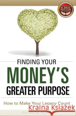 Finding Your Money's Greater Purpose: How to Make Your Legacy Count Patrick Renn 9781599325798 Advantage Media Group - książka