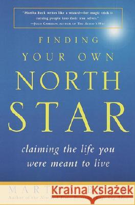 Finding Your Own North Star: Claiming the Life You Were Meant to Live Martha Beck 9780812932188 Three Rivers Press (CA) - książka