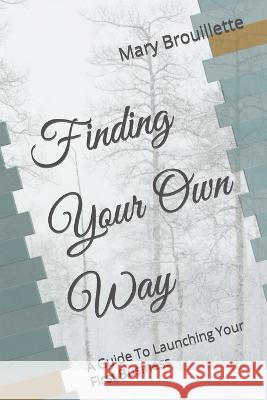 Finding Your Own Way: A Guide To Launching Your First Business Mary Brouillette   9798370753961 Independently Published - książka