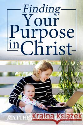 Finding Your Purpose in Christ Matthew Robert Payne 9781684111572 Revival Waves of Glory Ministries - książka