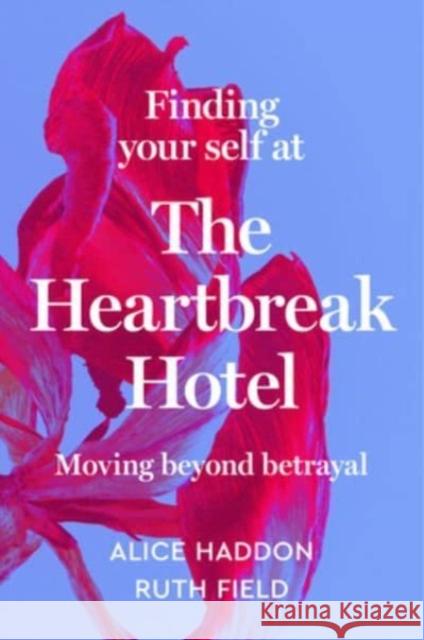 Finding Your Self at the Heartbreak Hotel: Moving Beyond Betrayal Ruth Field 9780063289956 HarperCollins - książka