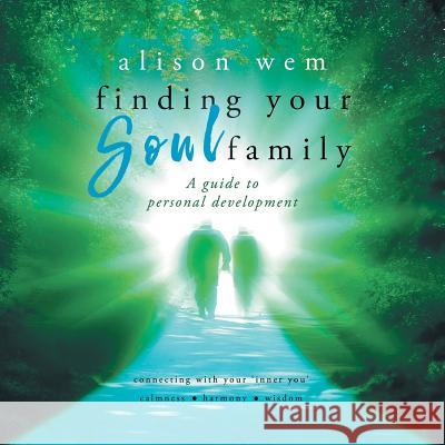 Finding Your Soul Family: A Guide to Personal Development Alison Wem Steven Hiatt Jessica Bell 9781999701437 Alison Wem - książka