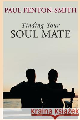 Finding Your Soul Mate: A guide to finding someone to share your life journey. Paul J. Fenton-Smith 9780980717907 Academy of Psychic Sciences - książka