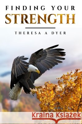 Finding Your Strength Theresa Anne Dyer 9798416429881 Independently Published - książka