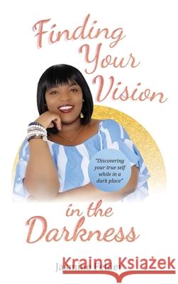 Finding Your Vision in the Darkness Jasmine D. Felder 9780578685199 Motivated Minds Publishing - książka