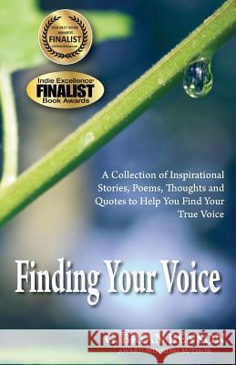 Finding Your Voice: A Collection of Stories, Poems, Thoughts and Quotes to Help You Find Your True Voice G. Brian Benson 9780982228692 B Dog Publishing - książka