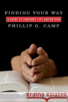 Finding Your Way: A Guide to Seminary Life and Beyond Camp, Philip G. 9781606082522 Cascade Books - książka