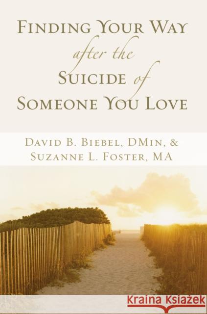 Finding Your Way After the Suicide of Someone You Love Biebel, David B. 9780310257578 Zondervan Publishing Company - książka