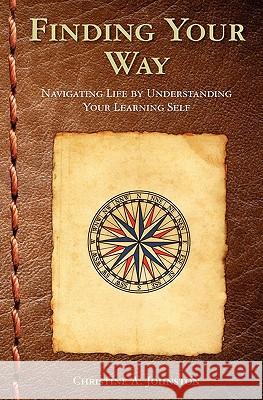 Finding Your Way: Navigating Life by Understanding Your Learning Self Christine A. Johnston 9781451549560 Createspace - książka