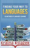 Finding Your Way to Languages: Six Methods of Language Learning Erik Zidowecki 9781519437938 Createspace Independent Publishing Platform