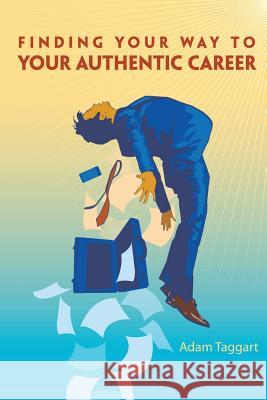 Finding Your Way To Your Authentic Career Taggart, Adam 9781484826058 Createspace - książka