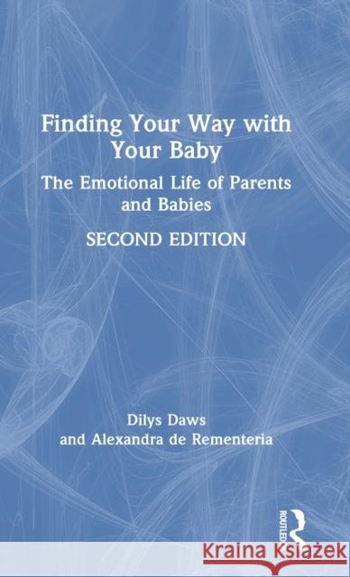 Finding Your Way with Your Baby: The Emotional Life of Parents and Babies Dilys Daws Alexandra d 9780367533700 Routledge - książka