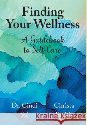 Finding Your Wellness: A Guidebook to Self-Care Cindi Saj Christa Smith 9781038313584 FriesenPress - książka