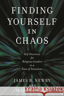 Finding Yourself in Chaos: Self-Discovery for Religious Leaders in a Time of Transition Mark Minear 9781538166741 Rowman & Littlefield - książka