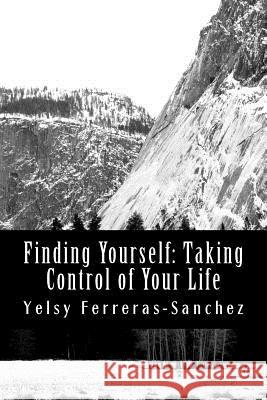 Finding Yourself: Taking Control of Your Life Yelsy Ferreras-Sanchez 9781546685012 Createspace Independent Publishing Platform - książka