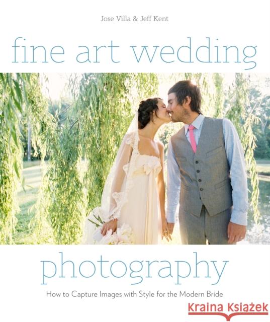 Fine Art Wedding Photography: How to Capture Images with Style for the Modern Bride Villa, Jose 9780817400026  - książka