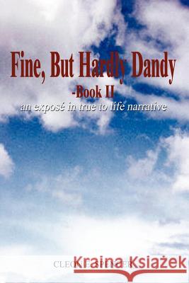 Fine, But Hardly Dandy-Book II: an expose' in true to life narrative Spencer, Cleon E. 9781403317087 Authorhouse - książka