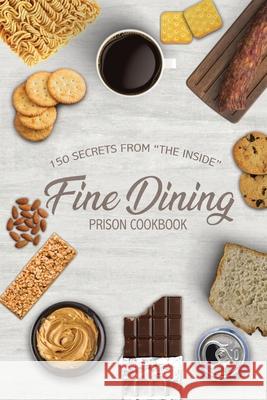 Fine Dining Prison Cookbook: 150 Secrets From The Inside Freebird Publishers Cyber Hut Designs Troy Traylor 9780998036199 Freebird Publishers - książka