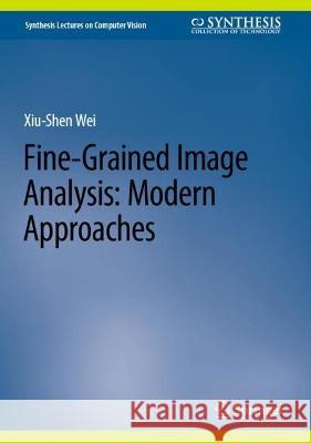 Fine-Grained Image Analysis: Modern Approaches Xiu-Shen Wei 9783031313738 Springer - książka