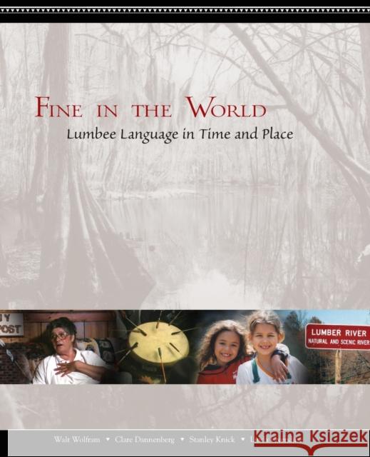 Fine in the World: Lumbee Language in Time and Place Walt Wolfram Clare Dannenberg Stanley Knick 9781469661407 Language and Life Project at NC State Univers - książka