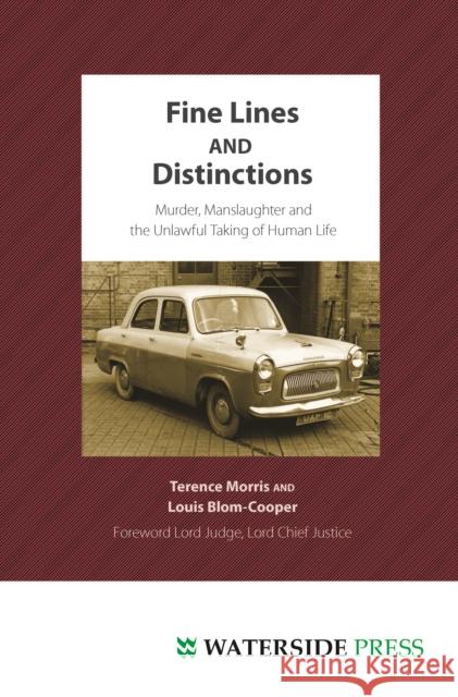 Fine Lines and Distinctions: Murder, Manslaughter and the Unlawful Taking of Human Life Professor Terence Morris, Louis Blom-Cooper, QC 9781904380665 Waterside Press - książka