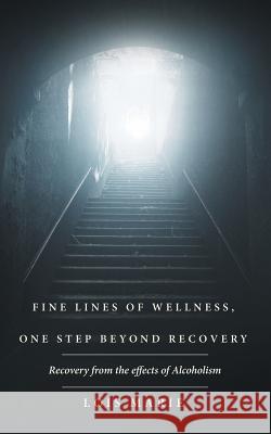 Fine Lines of Wellness, One Step Beyond Recovery: Recovery from the effects of Alcoholism Lois Marie 9781504340663 Balboa Press - książka