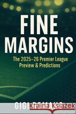 Fine Margins: The 2025-26 Premier League Preview & Predictions Gigi Romano 9781923570610 Independently Published - książka