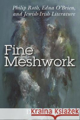 Fine Meshwork: Philip Roth, Edna O'Brien, and Jewish-Irish Literature O'Brien, Dan 9780815636212 Syracuse University Press - książka