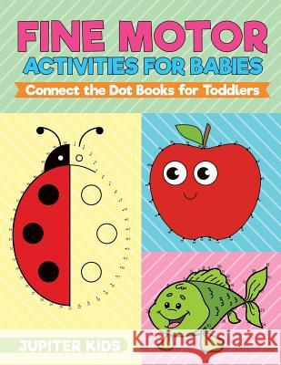 Fine Motor Activities for Babies - Connect the Dot Books for Toddlers Jupiter Kids 9781541935709 Jupiter Kids - książka