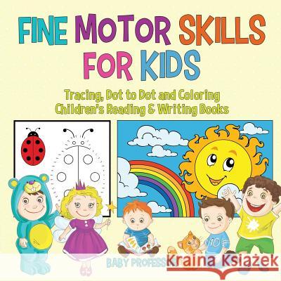 Fine Motor Skills for Kids: Tracing, Dot to Dot and Coloring Children's Reading & Writing Books Baby Professor 9781541925960 Baby Professor - książka