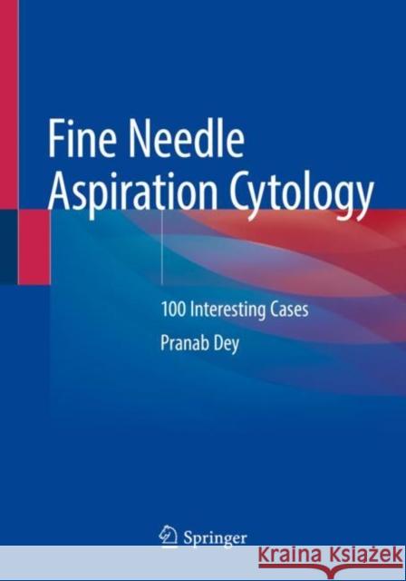 Fine Needle Aspiration Cytology: 100 Interesting Cases Pranab Dey 9789811397745 Springer - książka