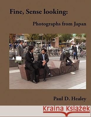 Fine, Sense Looking: Photographs From Japan Healey, Paul 9780578000275 Paul D. Healey - książka