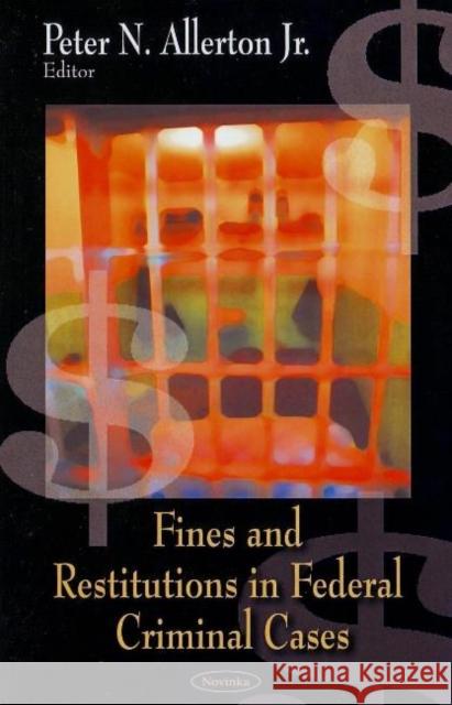 Fines & Restitutions in Federal Criminal Cases Peter N Allerton, Jr 9781604565898 Nova Science Publishers Inc - książka